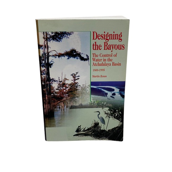 Designing the Bayous : The Control of Water in the Atchafalaya Basin, 1800-1995 - Picture 1 of 10